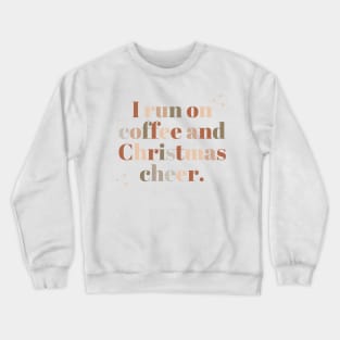 run off of coffee and christmas cheer Crewneck Sweatshirt